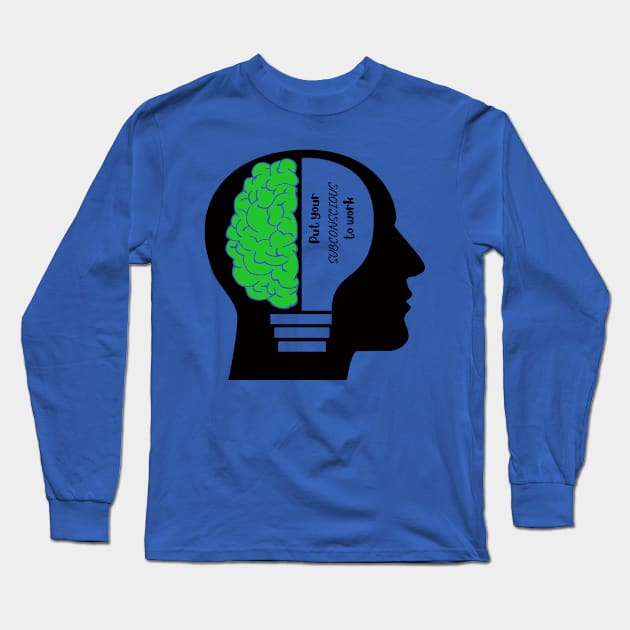 Put your SUBCONSCIOUS to work Long Sleeve T-Shirt by SetSyles